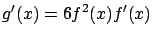 $\displaystyle g'(x) = 6 f^2(x) f'(x)$