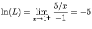 $\displaystyle \ln(L)=
\lim_{x \rightarrow 1^{+}} \frac{5/x}{-1} = -5$