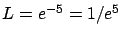 $L = e^{-5} = 1/e^5$
