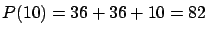 $P(10) =
36 + 36 + 10 = 82$