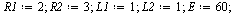 `assign`(R1, 2); 1; `assign`(R2, 3); 1; `assign`(L1, 1); 1; `assign`(L2, 1); 1; `assign`(E, 60); 1