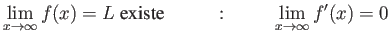 $\displaystyle \lim_{x \rightarrow \infty} f(x) = L \mbox{ existe }
\hspace{1cm} : \hspace{1cm} \lim_{x \rightarrow \infty} f'(x) = 0$