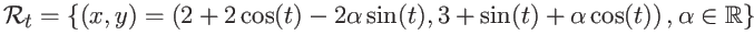 $\displaystyle {\cal R}_t = \left\{ (x,y) = \left( 2 + 2 \cos(t) -2 \alpha \sin(t),
3 + \sin(t) + \alpha \cos(t) \right) , \alpha \in {\mathbb{R}}\right\} $