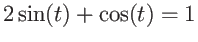 $2\sin(t)+\cos(t)=1$
