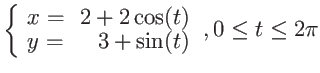 $\displaystyle \left\{ \begin{array}{lr}
x = & 2 + 2 \cos(t) \\
y = & 3 + \sin(t) \end{array} \right. , 0 \leq t \leq 2\pi $