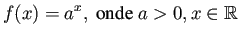 $\displaystyle f(x) = a^x , \mbox{ onde } a > 0 , x \in {\mathbb{R}}$