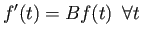 $\displaystyle f'(t) = B f(t) \ \ \forall t $