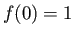 $f(0) = 1$