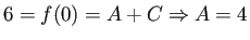 $\displaystyle 6 = f(0) = A + C \Rightarrow
A = 4$