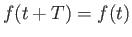 $\displaystyle f(t + T) = f(t)$