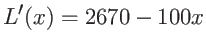 $\displaystyle L'(x) = 2670 - 100x $