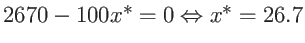 $2670-100x^{*} = 0 \Leftrightarrow x^{*} = 26.7$