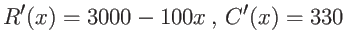 $\displaystyle R'(x) = 3000-100x  ,  C'(x) = 330 $