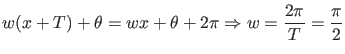 $\displaystyle w (x + T) + \theta = w x + \theta + 2\pi \Rightarrow
w = \frac{2\pi}{T} = \frac{\pi}{2}$