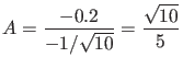$\displaystyle A = \frac{-0.2}{-1/\sqrt{10}} = \frac{\sqrt{10}}{5}$