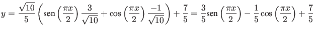 $\displaystyle y = \frac{\sqrt{10}}{5} \left( \mbox{sen} \left(\frac{\pi x}{2} \...
... x}{2} \right) - \frac{1}{5} \cos \left( \frac{\pi x}{2} \right) + \frac{7}{5} $