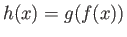 $h(x) = g ( f(x) )$