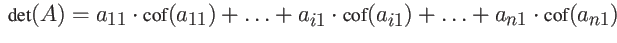 $\displaystyle \mbox{ det}(A) =
a_{11} \cdot \mbox{cof}(a_{11}) + \dots +
a_{i1} \cdot \mbox{cof}(a_{i1}) + \dots +
a_{n1} \cdot \mbox{cof}(a_{n1}) $