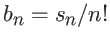 $b_n = s_n/n!$