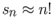 $\displaystyle s_n \approx n!$