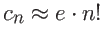 $c_n \approx e \cdot n!$