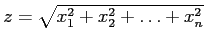 $z = \sqrt{x_1^2 + x_2^2 + \dots +
x_n^2}$