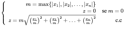 $\displaystyle \left\{ \begin{array}{rr}
m = \max\{\vert x_1\vert, \vert x_2\ver...
... +
\dots +
\left(\frac{x_n}{m} \right)^2 } & \mbox{ c.c }
\end{array} \right. $