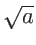 $\sqrt{a}$