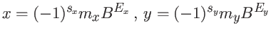 $\displaystyle x = (-1)^{s_x} m_x B^{E_x} \ , \
y = (-1)^{s_y} m_y B^{E_y}$