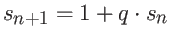 $s_{n+1} = 1 + q \cdot s_n$