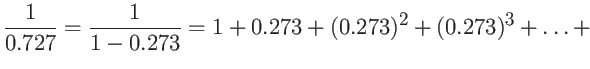 $\displaystyle \frac{1}{0.727} = \frac{1}{1-0.273} = 1 + 0.273 + (0.273)^2
+ (0.273)^3 + \dots +$