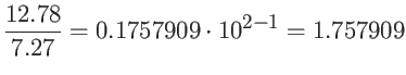 $\displaystyle \frac{12.78}{7.27} = 0.1757909 \cdot 10^{2-1} = 1.757909$