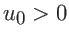 $u_0 > 0$