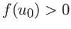 $f(u_0) > 0$