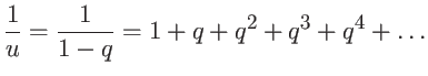 $\displaystyle \frac{1}{u} = \frac{1}{1-q} = 1 + q + q^2 + q^3 + q^4 + \dots $