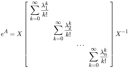 $\displaystyle e^A = X \left[ \begin{array}{cccc}
\displaystyle \sum_{k=0}^{\inf...
...aystyle \sum_{k=0}^{\infty} \frac{\lambda_n^k}{k!}
\end{array} \right] X^{-1} $
