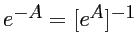 $e^{-A} = [e^A]^{-1}$