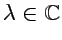 $\lambda \in {\mathbb{C}}$