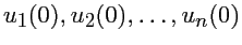 $\displaystyle u_1(0), u_2(0), \dots, u_n(0)$