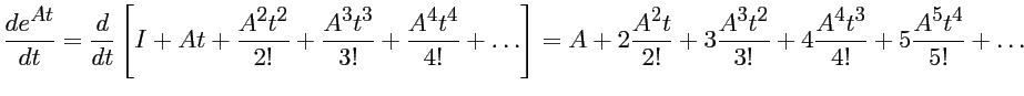 $\displaystyle \frac{ d e^{At }}{dt} = \frac{d}{dt} \left[
I + At + \frac{A^2t^2...
...2!} + 3\frac{A^3 t^2}{3!} +
4 \frac{A^4 t^3}{4!} + 5 \frac{A^5t^4}{5!} + \dots $