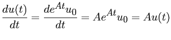 $\displaystyle \frac{ d u(t)}{dt} = \frac{ d e^{At} u_0} {dt} =
A e^{At} u_0 = A u(t) $