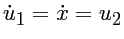 $\dot{u}_1 = \dot{x}=u_2$