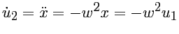 $\dot{u}_2 = \ddot{x} = -w^2 x = - w^2 u_1$