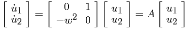 $\displaystyle \left[ \begin{array}{c}
\dot{u}_1 \\ \dot{u}_2 \end{array} \right...
...end{array} \right] =
A \left[ \begin{array}{c}
u_1 \\ u_2 \end{array} \right] $