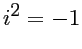 $i^2= -1$