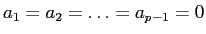 $a_1 = a_2 = \dots = a_{p-1} = 0$