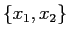 $\{ x_1, x_2 \}$