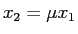 $x_2 = \mu x_1 $