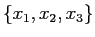 $\{x_1, x_2, x_3\}$