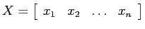 $\displaystyle X = \left[ \begin{array}{cccc}
x_1 & x_2 & \dots & x_n \end{array} \right] $